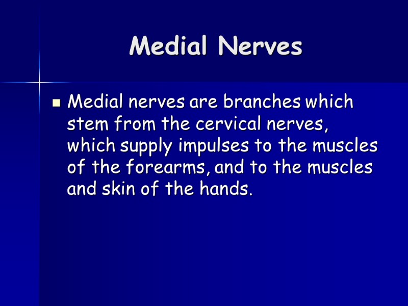 Medial Nerves  Medial nerves are branches which stem from the cervical nerves, which